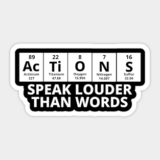 Actions Speak Louder Than Words Sticker